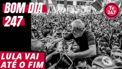 Bom dia 247 (4/9/18) – Lula vai até o fim