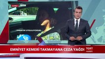 Emniyet Kemeri Takmayana Ceza Yağdı