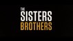 THE SISTERS BROTHERS (2018) Trailer - HD