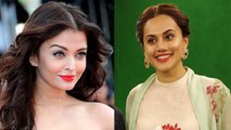Taapsee Pannu REPLACES Aishwarya Rai, Makers Say Aishwarya Can't Deliver A Strong Character?