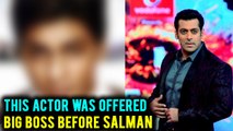 Before Salman Khan This Actor Was Offered To Host Big Boss
