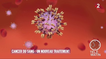 Santé - Un traitement révolutionnaire contre des cancers du sang