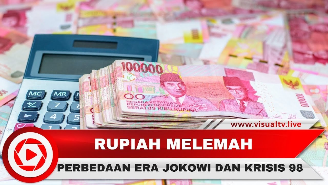 Rupiah Melemah, Ini Perbedaan Anjlok Rupiah Tahun 2018 dan Krisis