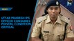 Uttar Pradesh IPS officer consumes poison, condition critical