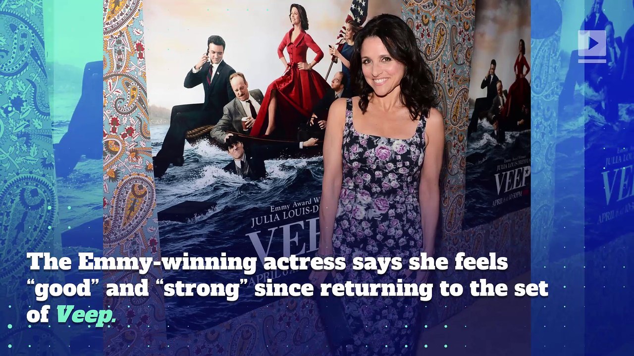 Julia Louis-Dreyfus Feels 'Strong' Returning to 'Veep' After Cancer Diagnosis