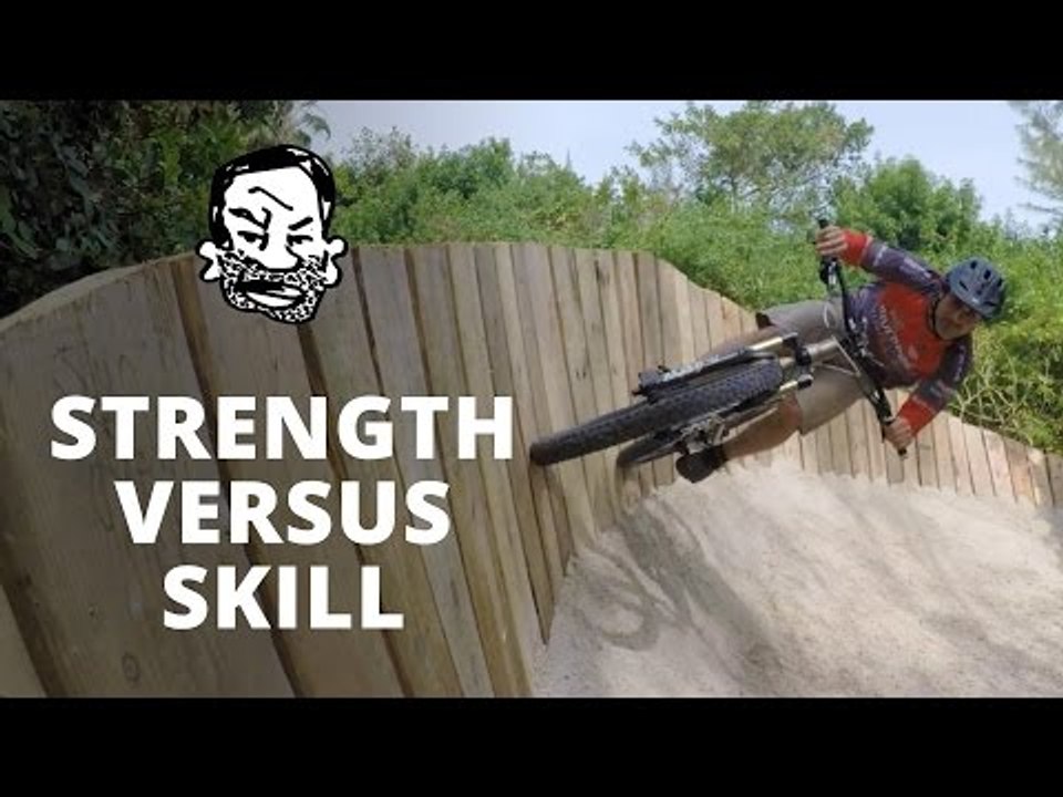 Strong vs Skilled Mountain Bikers