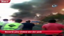 Mersin'de yolcu otobüsü alev alev yandı