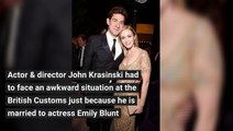 John Krasinski Angered a Customs Agent When He Said He is Emily Blunt's Husband