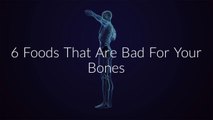 6 Foods That Are Bad For Your Bones