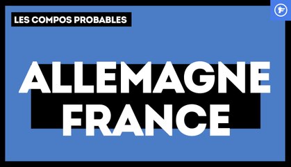 Allemagne - France : les compos probables
