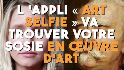 L ’appli « Art Selfie » va trouver votre sosie en œuvre d'art !