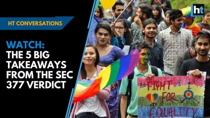 Watch: Five big takeaways from the Sec 377 verdict