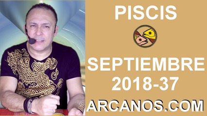 HOROSCOPO PISCIS-Semana 2018-37-Del 9 al 15 de septiembre de 2018-ARCANOS.COM