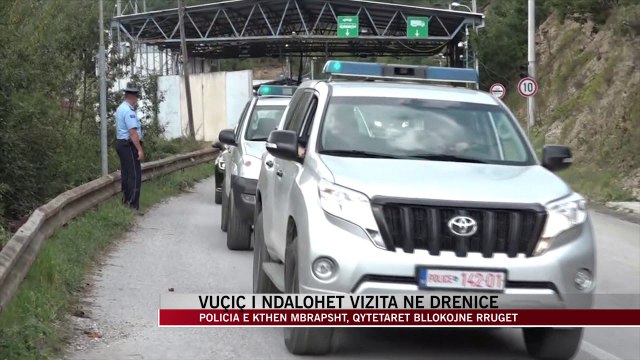Policia e Kosovës i bllokon rrugën Vuçiç - News, Lajme - Vizion Plus