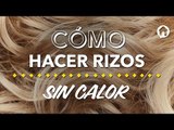 Cómo hacer rizos sin calor | How to curl hair without heat | Kiwilimón