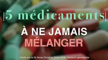 Ne pas mélanger ces 5 médicaments