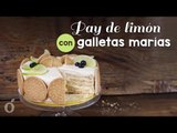 Pay de limón con Galletas María | Delicioso postre sin hornear