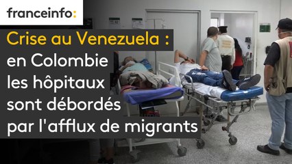 Crise au Venezuela : en Colombie les hôpitaux sont débordés par l'afflux de migrants