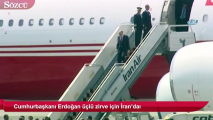 Cumhurbaşkanı Erdoğan üçlü zirve için İran’da