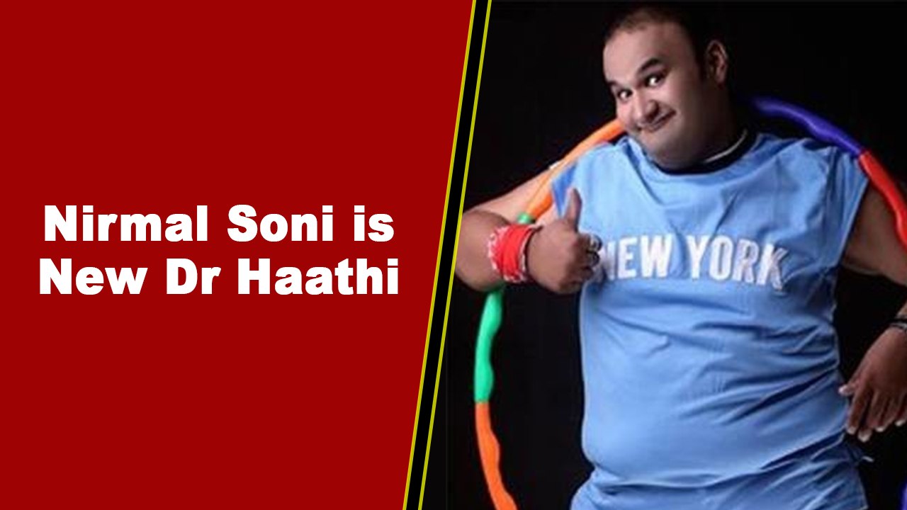 Nirmal Soni is new Dr Haathi in Taarak Mehta Ka Ooltah Chashmah
