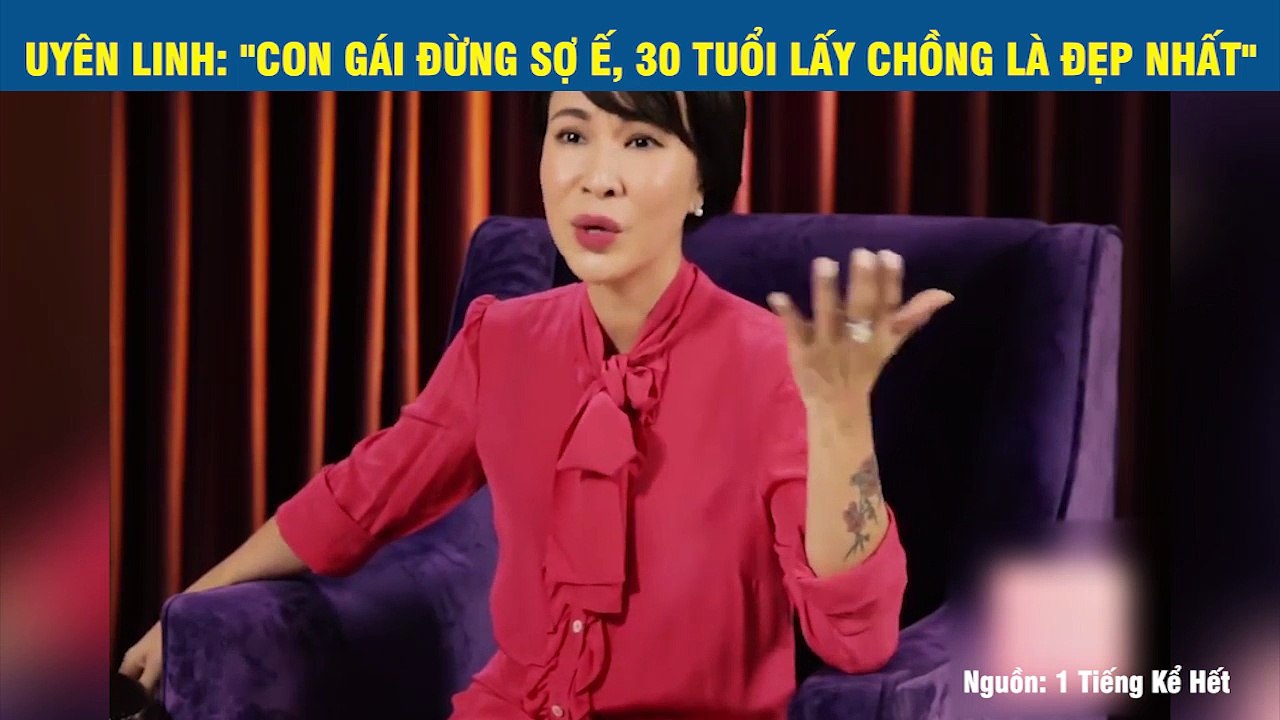 UYÊN LINH: "CON GÁI ĐỪNG SỢ Ế, 30 TUỔI LẤY CHỒNG LÀ ĐẸP NHẤT"