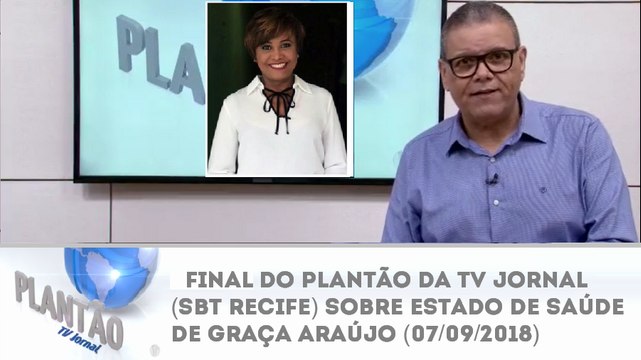 Final do Plantão da TV Jornal (SBT Recife) sobre estado de saúde de Graça Araújo (07/09/2018)