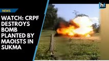 Watch: CRPF destroys bomb planted by Maoists in Sukma