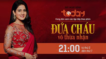 ĐỨA CHÁU VÔ THỪA NHẬN - TẬP 15 - TODAYTV