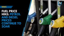 Fuel price hike: Petrol and diesel prices continue to soar