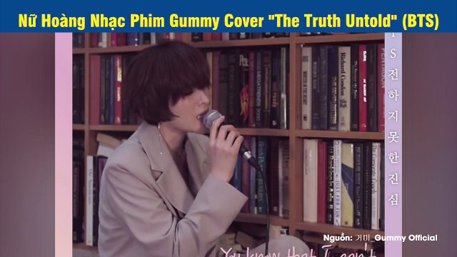 Nữ hoàng nhạc phim Gummy cover siêu hit The Truth Untold của BTS được fan Kpop khen ngợi hết lời