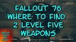 Fallout 76  Where to Find Two Level 5 Weapons