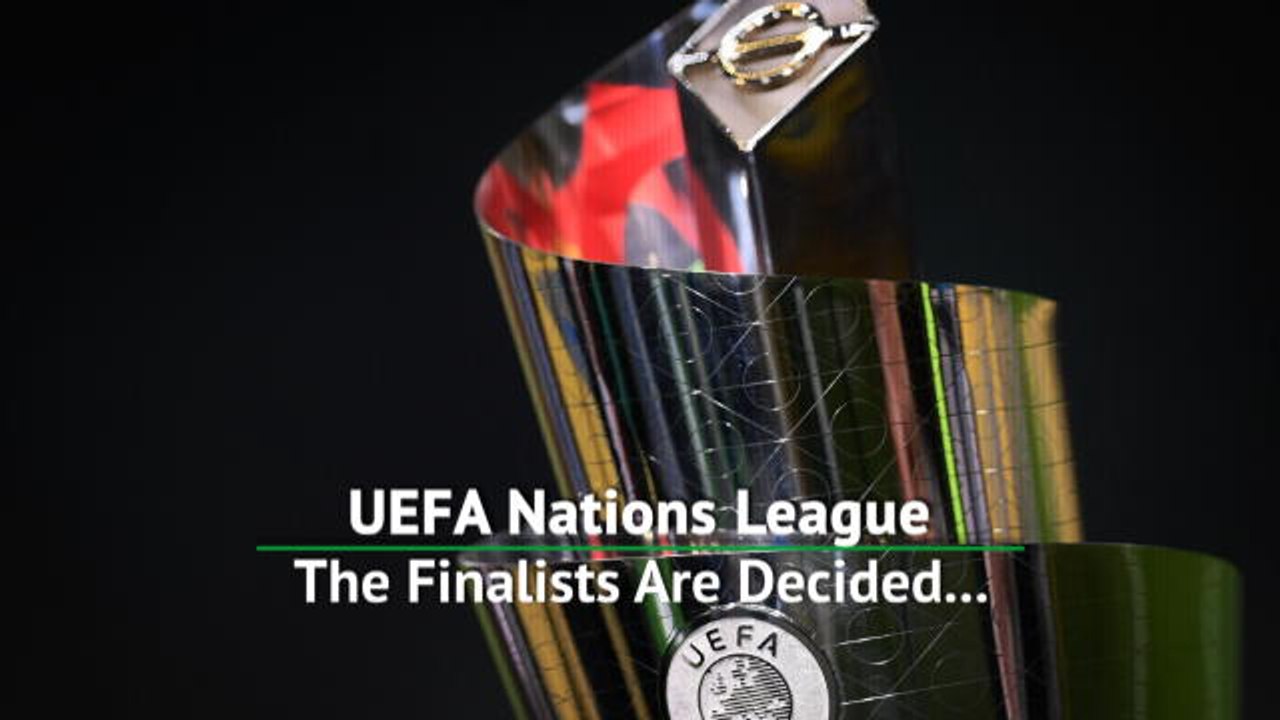 UEFA Nations League - The Finalists Are Decided...