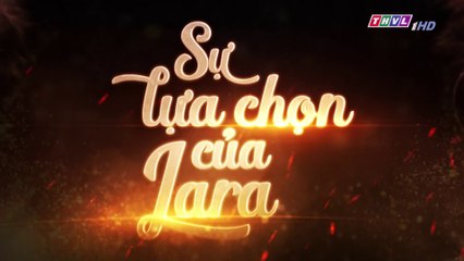 Sự Lựa Chọn Của Lara Tập 54  (Lồng Tiếng ) - THVL 19/11/2018