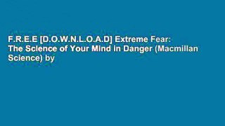 F.R.E.E [D.O.W.N.L.O.A.D] Extreme Fear: The Science of Your Mind in Danger (Macmillan Science) by