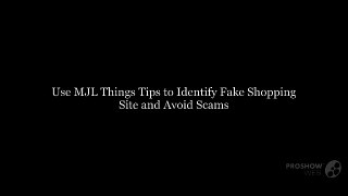 Use MJL Things Tips to Identify Fake Shopping Site and Avoid Scams