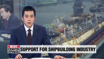 Gov't unveils measures to revitalize sluggish shipbuilding industry