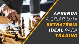 Saiba como criar uma estratégia ideal para trading