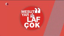 Mesut Yar ile Laf Çok-Şahin Kendirci-22 11 2018