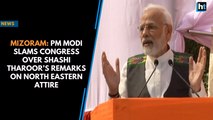 Mizoram- PM Modi slams Congress over Shashi Tharoor’s remarks on North Eastern attire