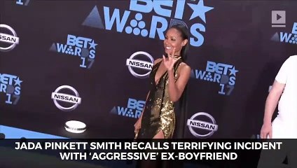 Jada Pinkett Smith Recalls Terrifying Incident With ‘Aggressive’ Ex-Boyfriend