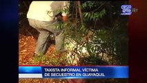 Taxista informal víctima de secuestro en Guayaquil