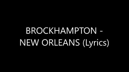BROCKHAMPTON - NEW ORLEANS (Lyrics)