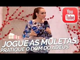 Jogue as muletas, pratique o dom do adeus - Vida e Fé com Bispa Cléo R. Rossafa (06/05/2015)