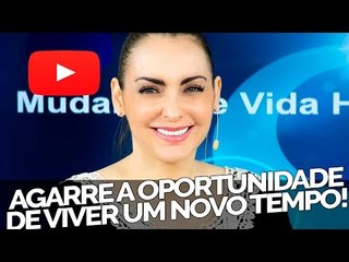 Agarre a oportunidade de viver um novo tempo! - Bispa Cléo