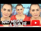 Não negue a sua fé! - Bispa Cléo