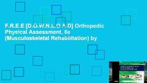 F.R.E.E [D.O.W.N.L.O.A.D] Orthopedic Physical Assessment, 6e (Musculoskeletal Rehabilitation) by