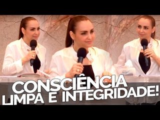Consciência limpa e integridade! - Bispa Cléo