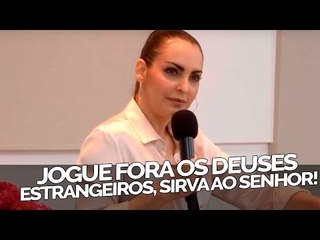 Jogue fora os deuses estrangeiros, sirva ao Senhor! - Bispa Cléo
