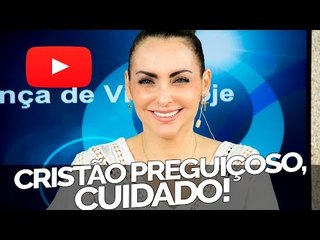 Cristão preguiçoso, cuidado! - Bispa Cléo
