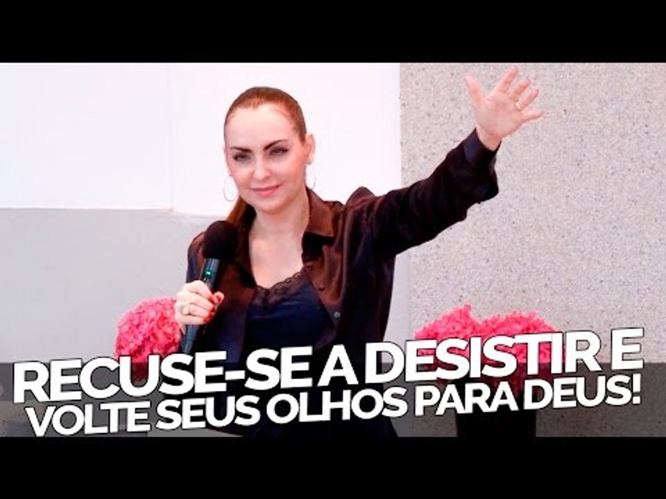 Recuse-se a desistir e volte seus olhos para Deus - Bispa Cléo
